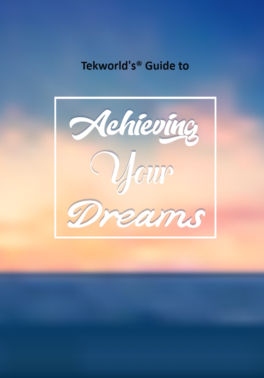Tekworld's Achieving Your Dreams