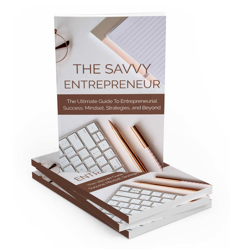Cover for 'The Savvy Entrepreneur: The Ultimate Guide to Success; Mindset, Strategies, and Beyond,' depicting the essential guide for modern entrepreneurs.