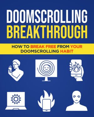 Doomscrolling Breakthrough. How to break free of your Doomscrolling habit.